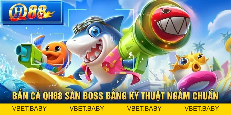 Bắn Cá QH88 – Mẹo Săn Cá Lớn Và Quản Lý Đạn Hiệu Quả - Vbet