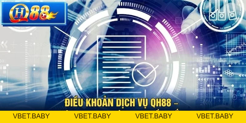 Điều Khoản Dịch Vụ QH88 – Nội Dung Người Chơi Cần Nắm - Vbet