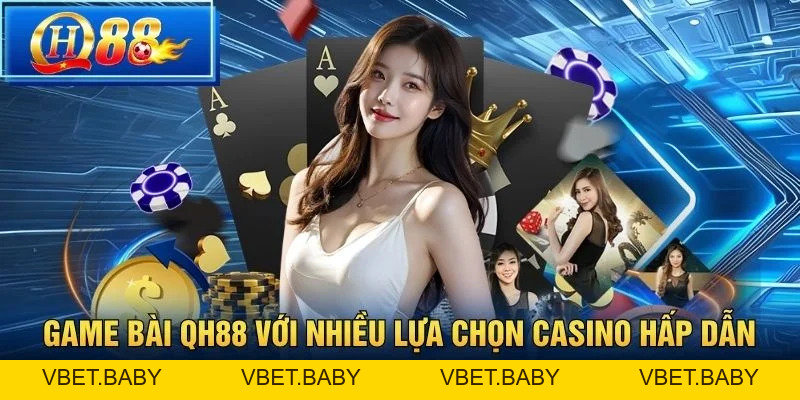 Game bài QH88 – Sảnh Casino Trực Tuyến Đỉnh Cao 2026 - Vbet